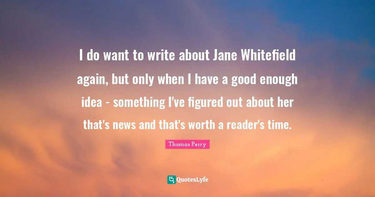 I do want to write about Jane Whitefield again, but only when I have a good enough idea - something I've figured out about her that's news and that's worth a reader's time.