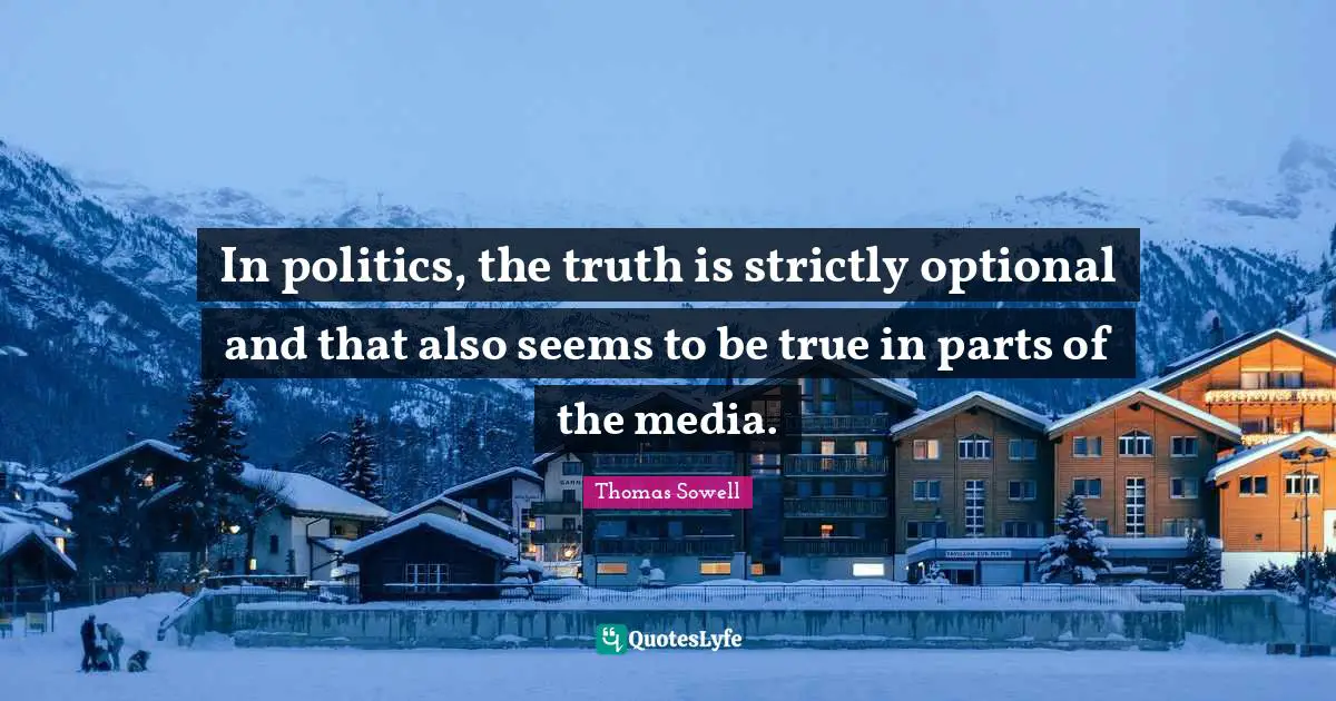 In politics, the truth is strictly optional and that also seems to be true in parts of the media.