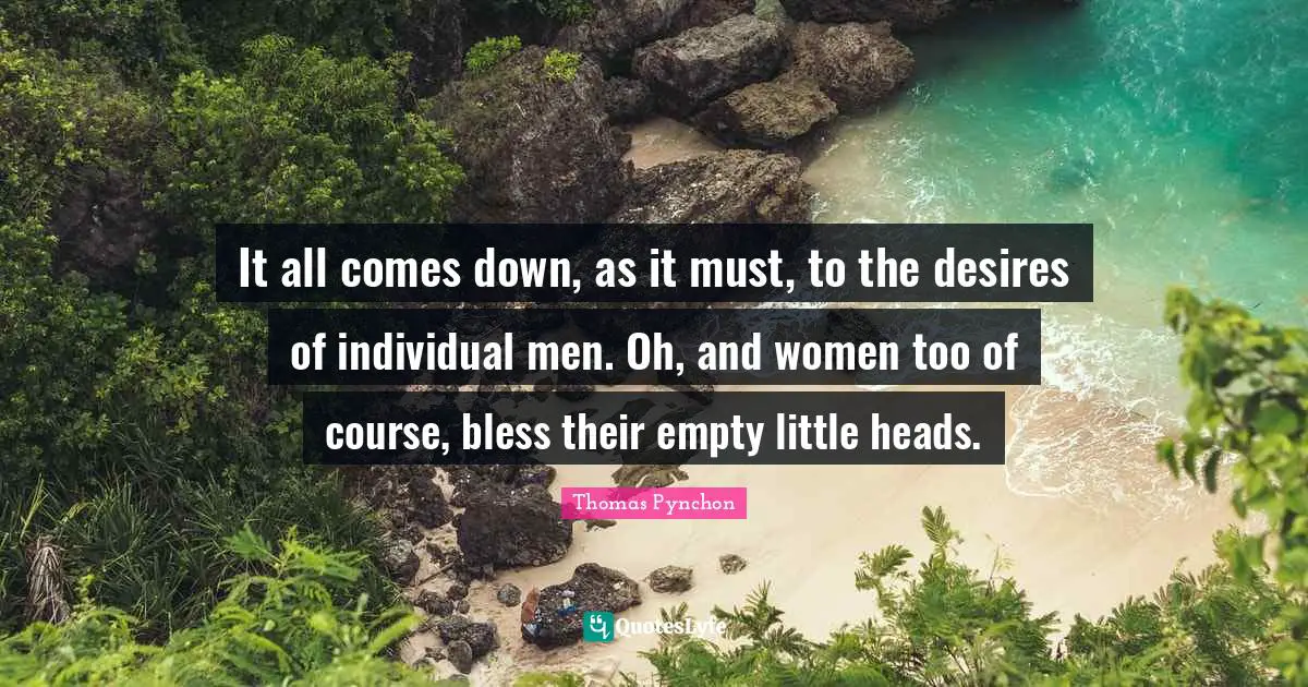 It all comes down, as it must, to the desires of individual men. Oh, and women too of course, bless their empty little heads.