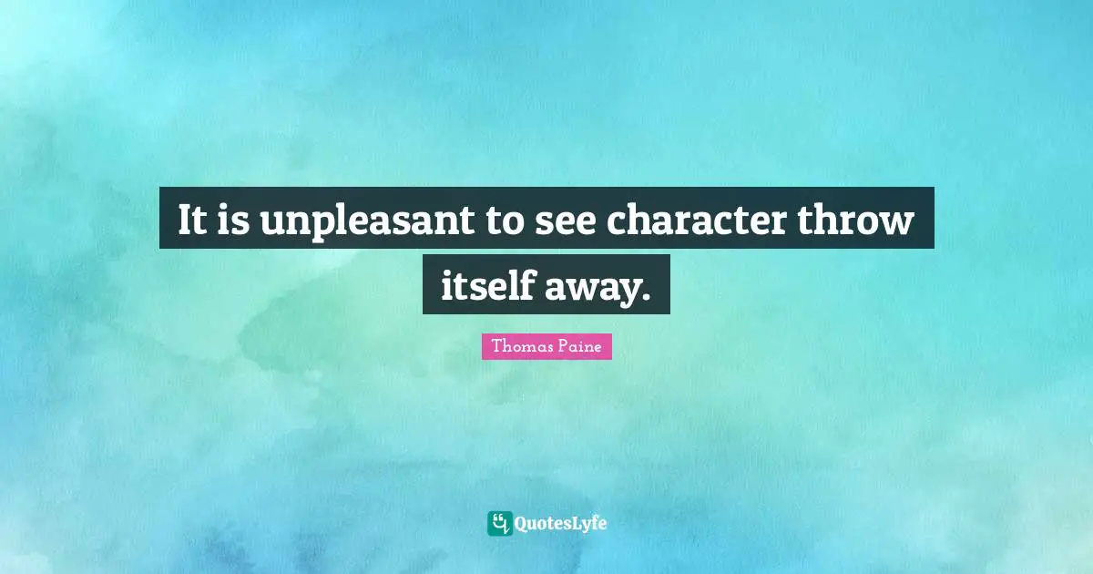 It is unpleasant to see character throw itself away.