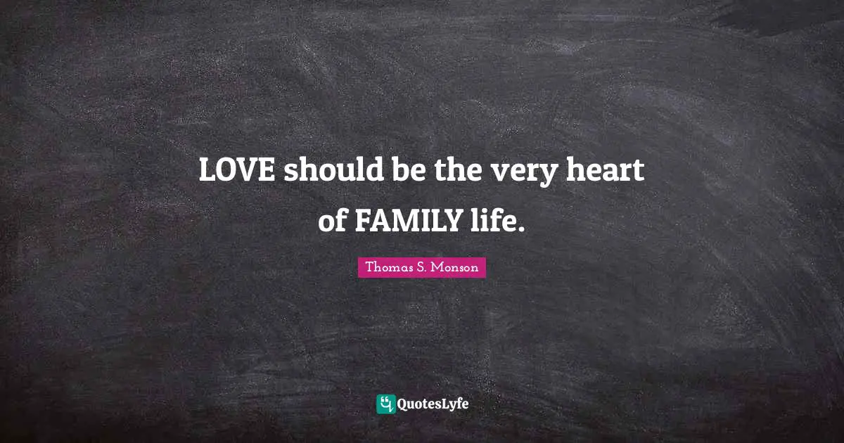 LOVE should be the very heart of FAMILY life.