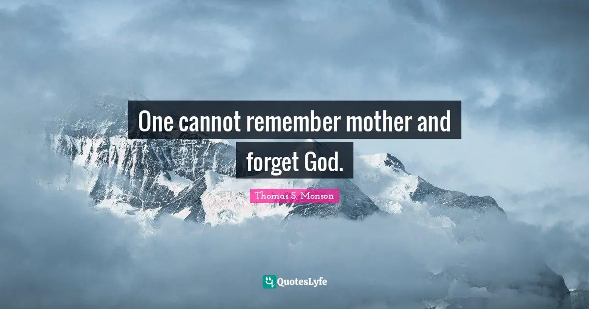 One cannot remember mother and forget God.