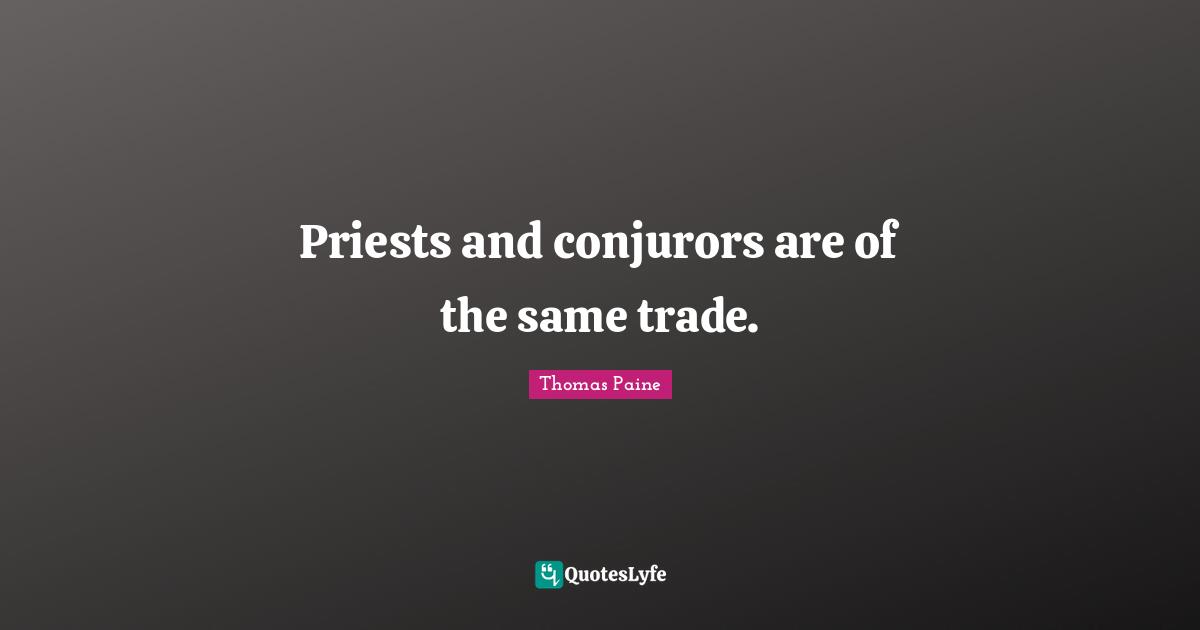 Priests and conjurors are of the same trade.