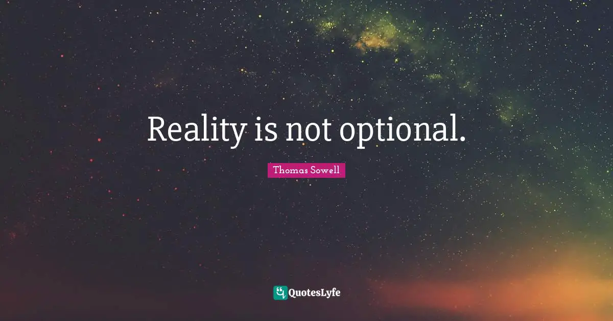 Reality is not optional.