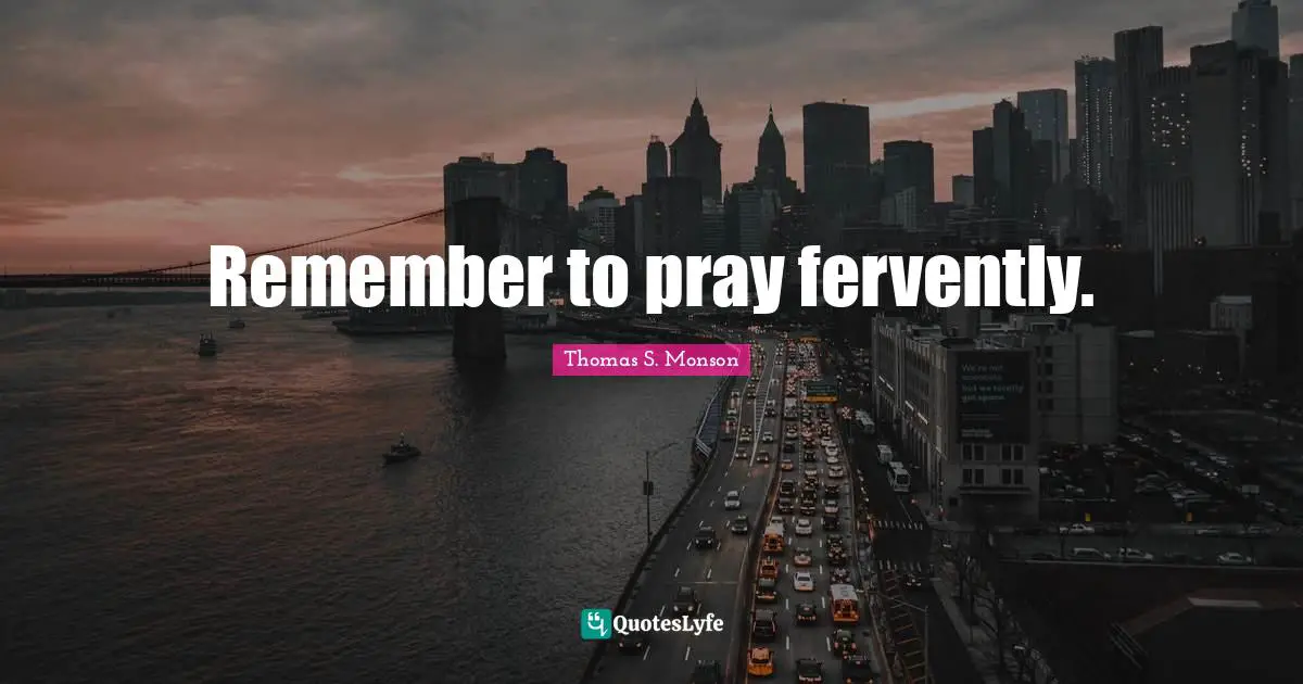 Remember to pray fervently.