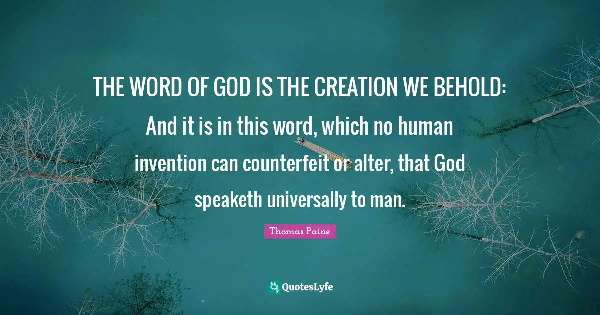 THE WORD OF GOD IS THE CREATION WE BEHOLD: And it is in this word, which no human invention can counterfeit or alter, that God speaketh universally to man.