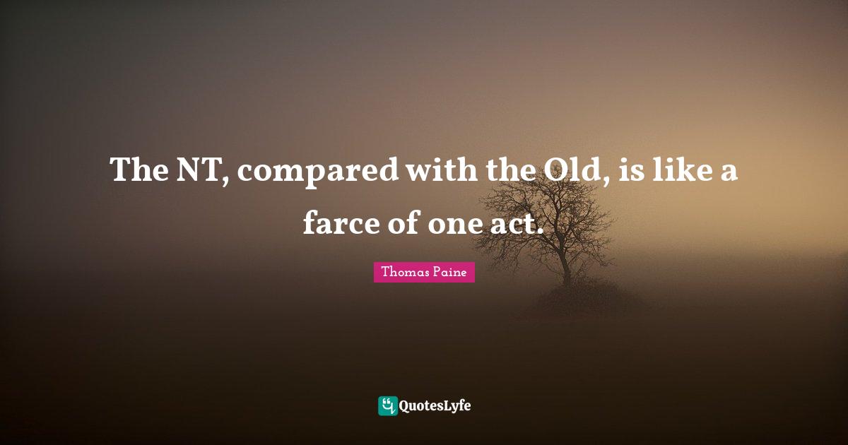 The NT, compared with the Old, is like a farce of one act.