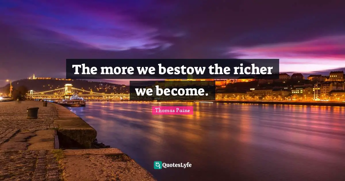 The more we bestow the richer we become.