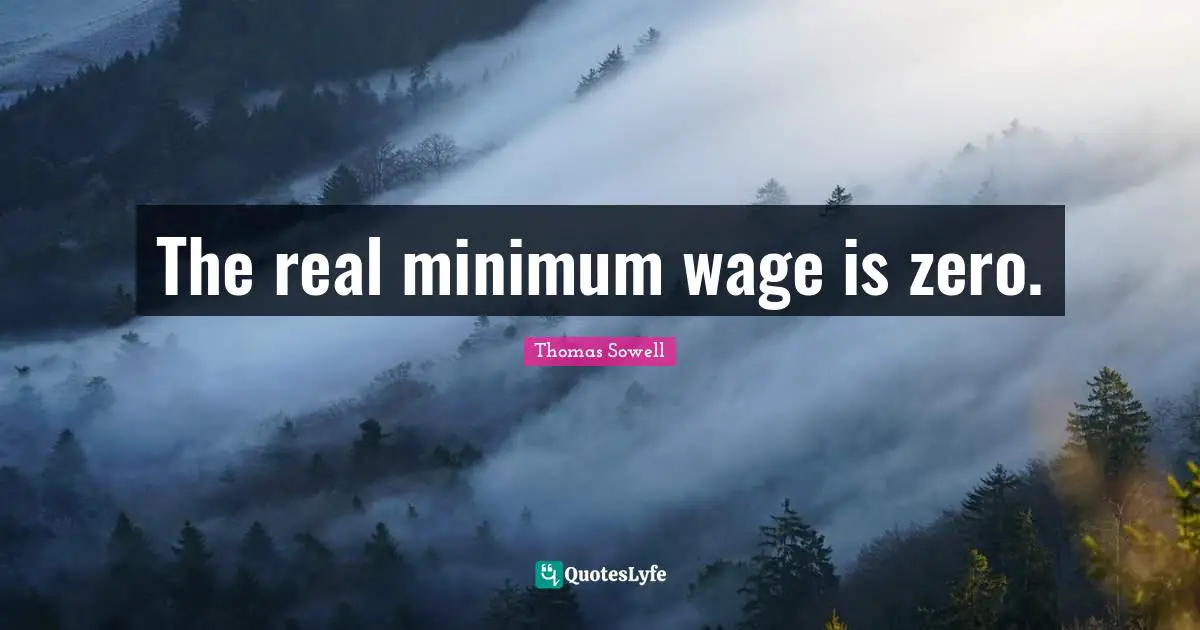 Zero Quotes: "The real minimum wage is zero."