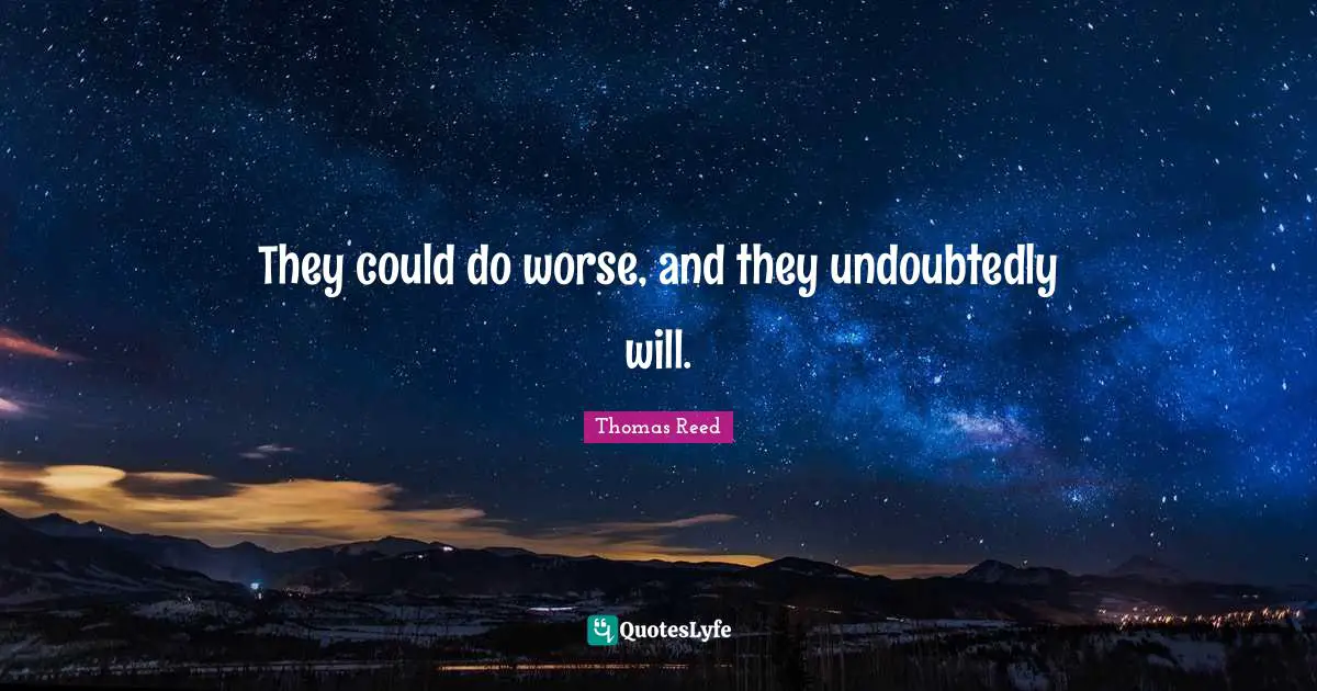 They could do worse, and they undoubtedly will.