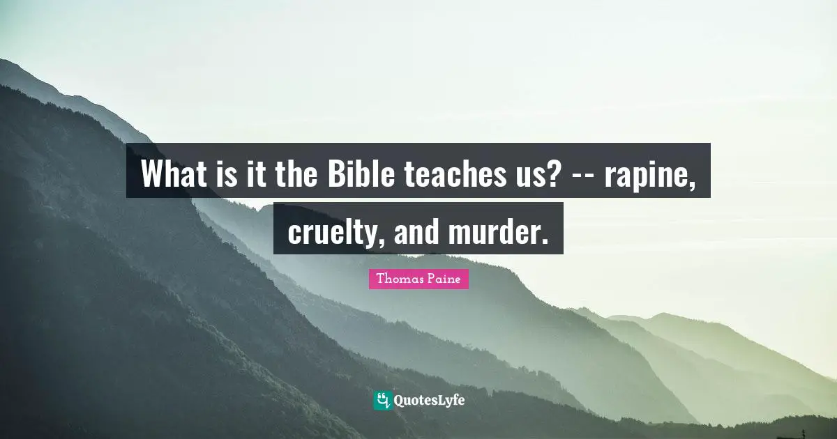 Founding Quotes: "What is it the Bible teaches us? -- rapine, cruelty, and murder."