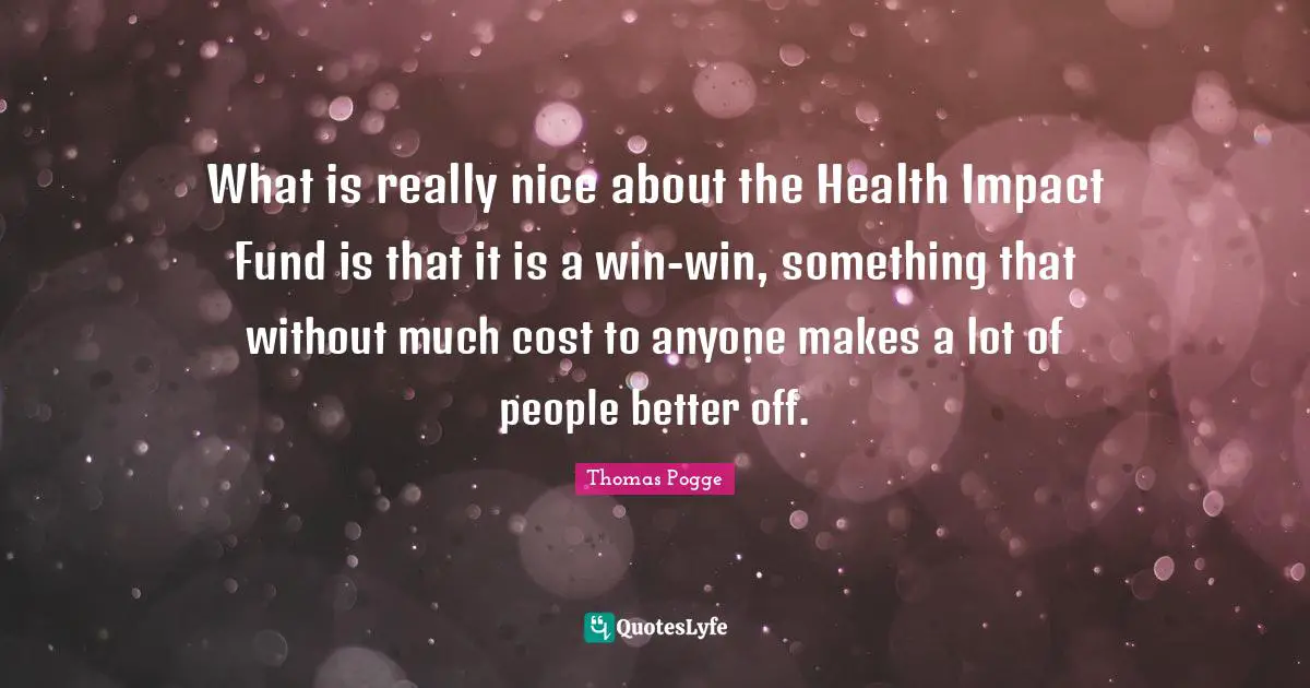 What is really nice about the Health Impact Fund is that it is a win-win, something that without much cost to anyone makes a lot of people better off.