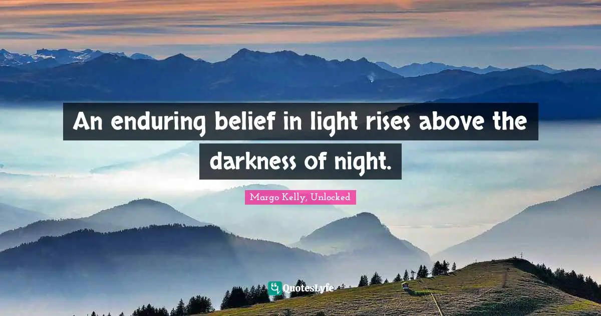 An enduring belief in light rises above the darkness of night.