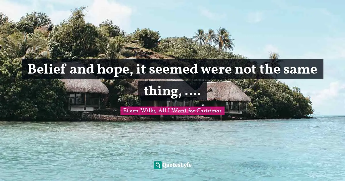 Belief and hope, it seemed were not the same thing, ....