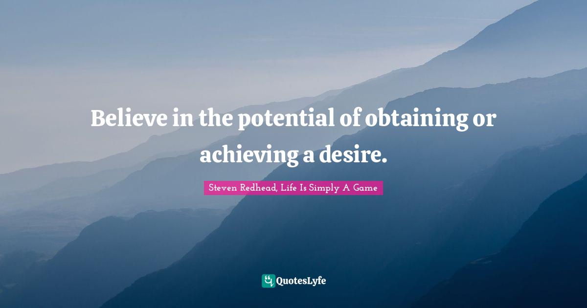Obtaining Quotes: "Believe in the potential of obtaining or achieving a desire."