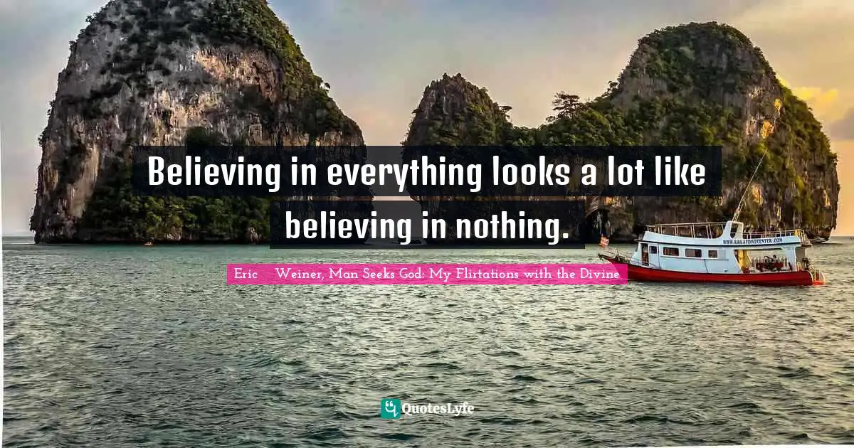 Believing in everything looks a lot like believing in nothing.