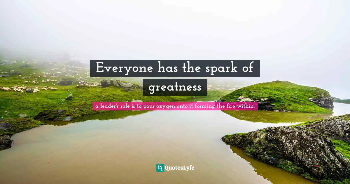 Everyone has the spark of greatness
