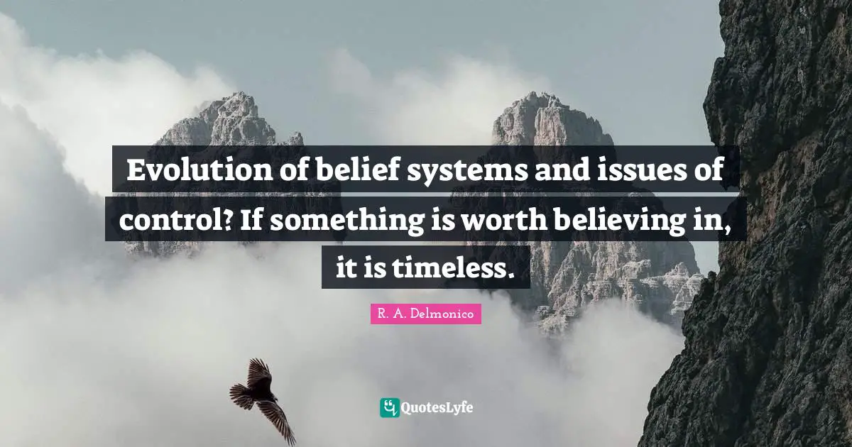 Evolution of belief systems and issues of control? If something is worth believing in, it is timeless.