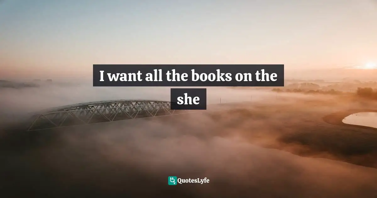 E.L. Konigsburg Quotes: "I want all the books on the she"