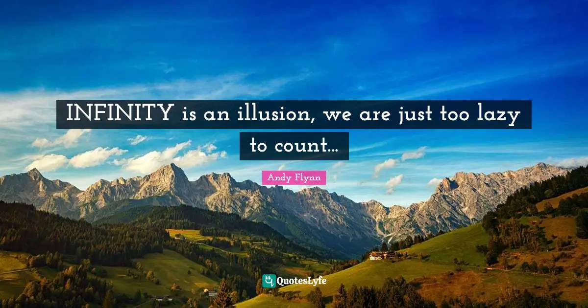 INFINITY is an illusion, we are just too lazy to count...