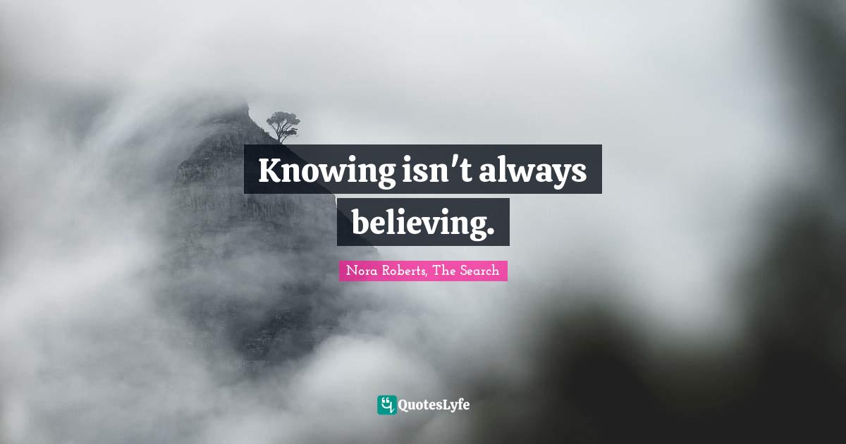 Knowing isn't always believing.