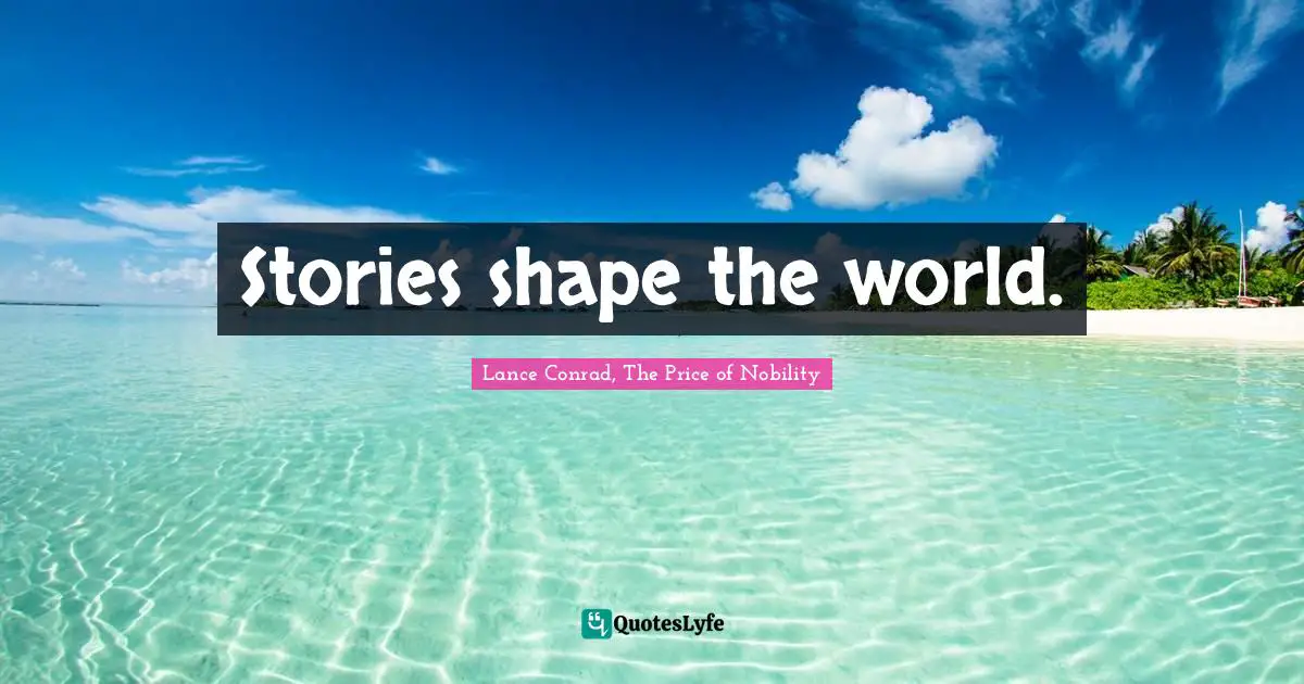 Stories shape the world.