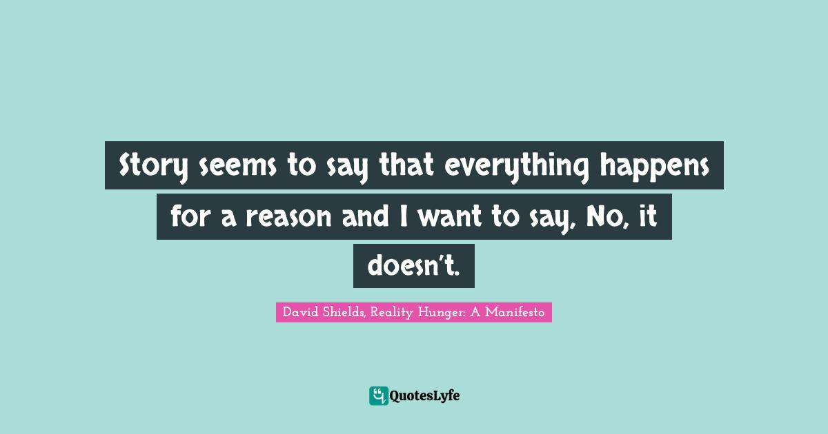 Story seems to say that everything happens for a reason and I want to say, No, it doesn’t.