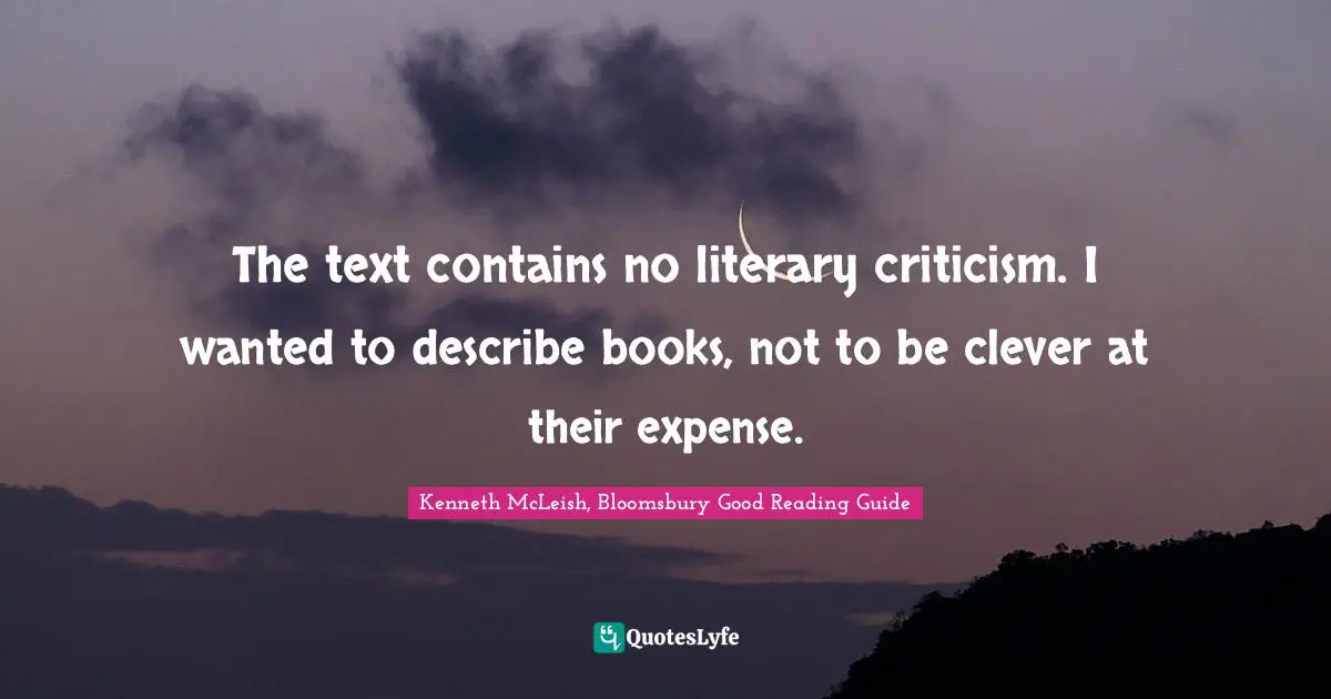 The text contains no literary criticism. I wanted to describe books, not to be clever at their expense.