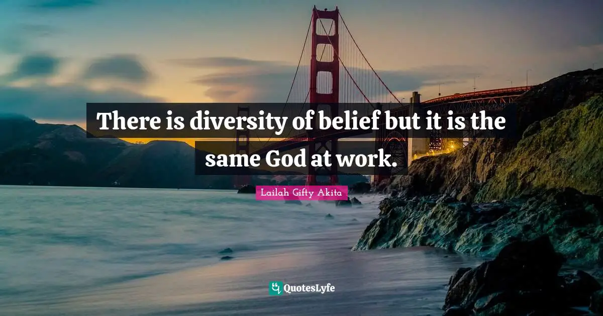 There is diversity of belief but it is the same God at work.