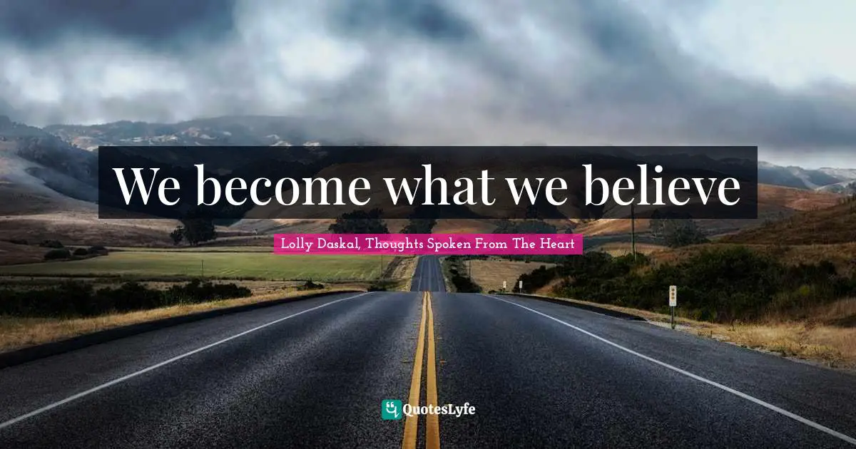 We become what we believe