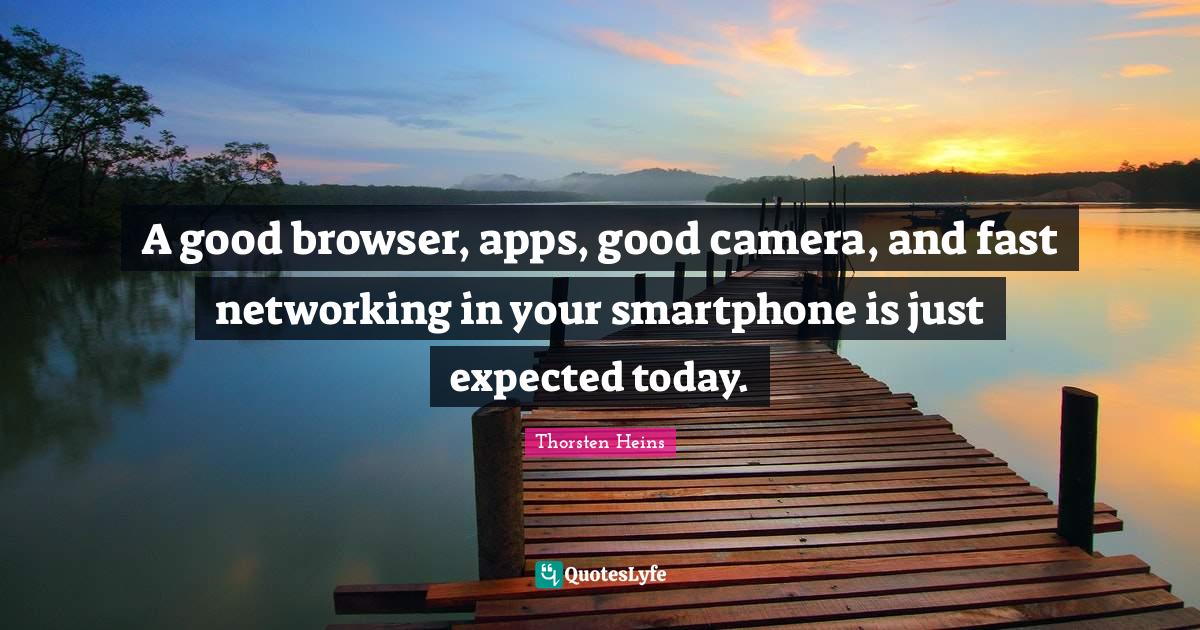 A good browser, apps, good camera, and fast networking in your smartph