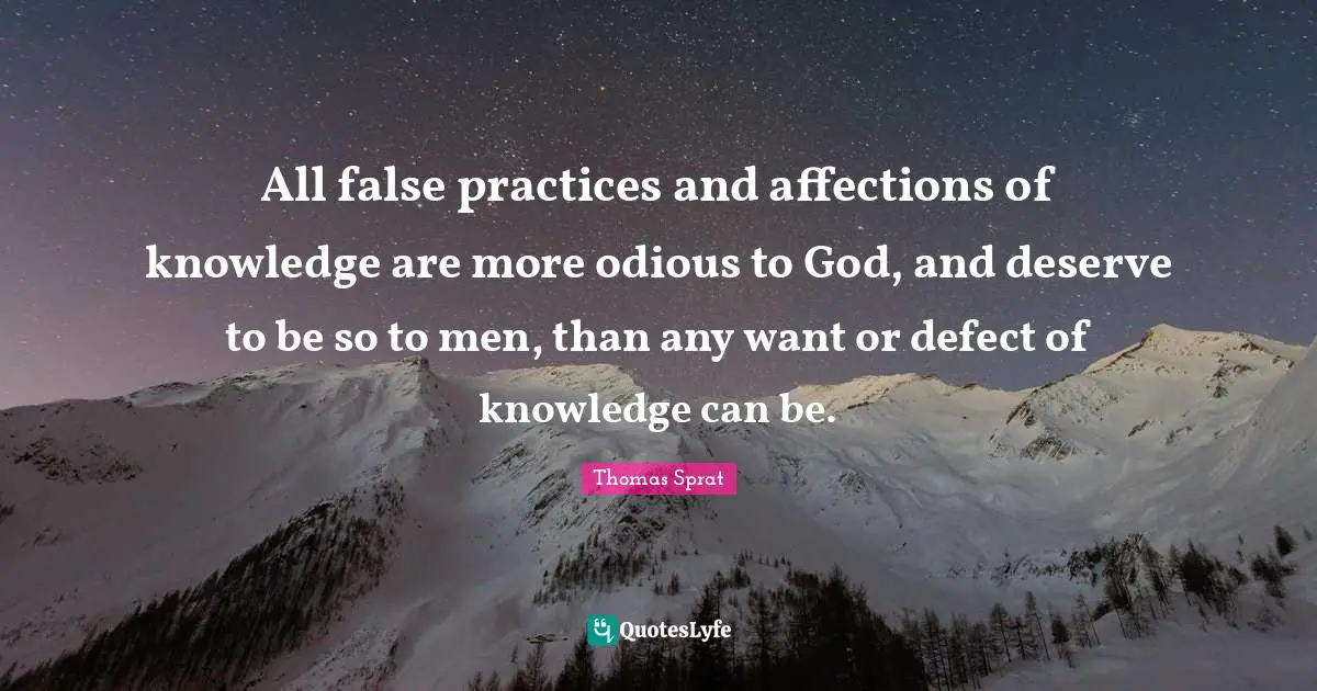 All false practices and affections of knowledge are more odious to God, and deserve to be so to men, than any want or defect of knowledge can be.