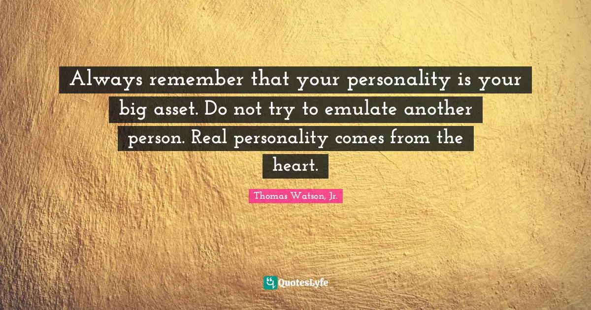 Always remember that your personality is your big asset. Do not try to emulate another person. Real personality comes from the heart.