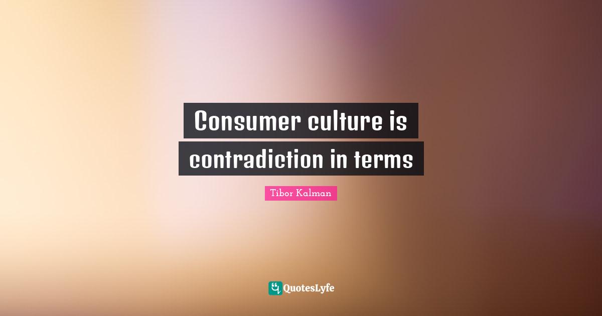 Consumer culture is contradiction in terms