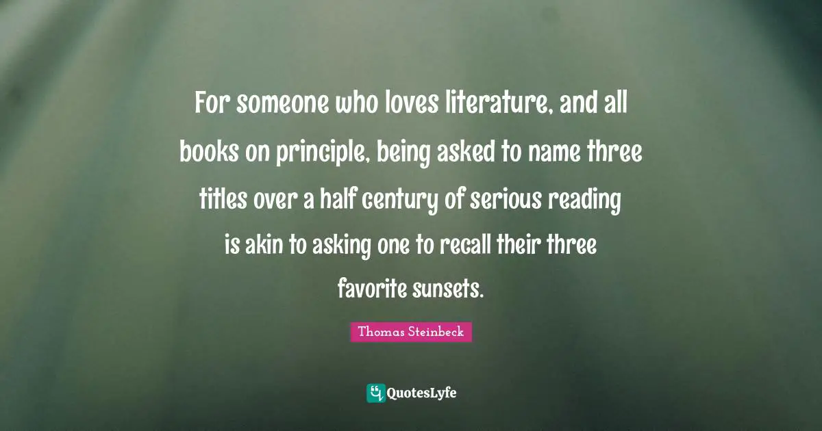 For someone who loves literature, and all books on principle, being asked to name three titles over a half century of serious reading is akin to asking one to recall their three favorite sunsets.