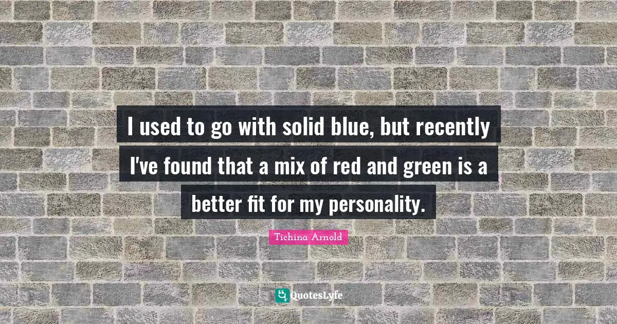 I used to go with solid blue, but recently I've found that a mix of red and green is a better fit for my personality.