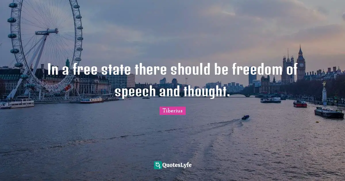 In a free state there should be freedom of speech and thought.