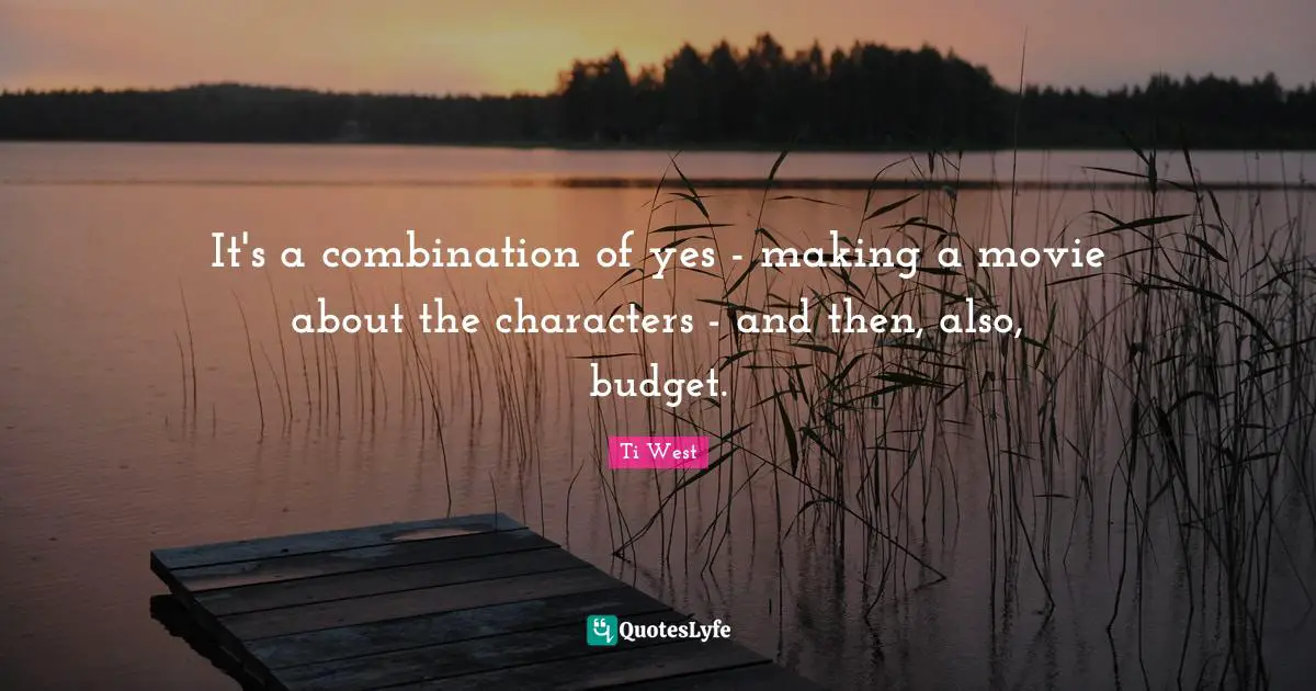 It's a combination of yes - making a movie about the characters - and then, also, budget.