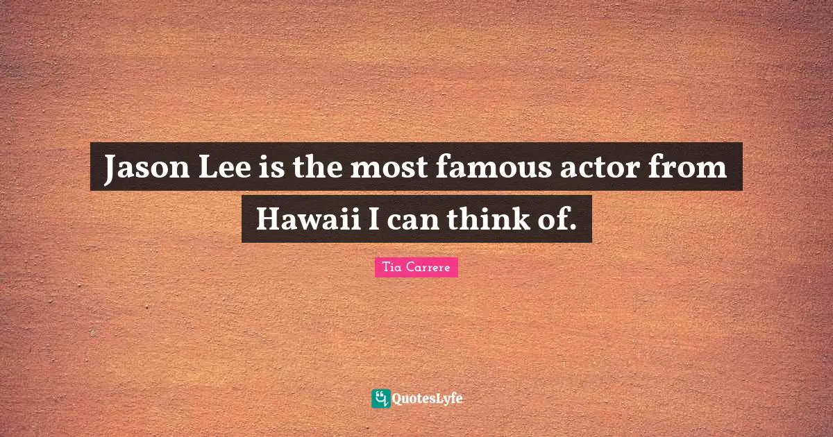 Jason Lee is the most famous actor from Hawaii I can think of.