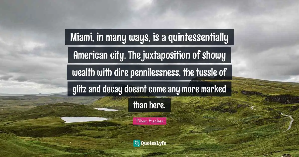 Miami, in many ways, is a quintessentially American city. The juxtaposition of showy wealth with dire pennilessness, the tussle of glitz and decay doesnt come any more marked than here.