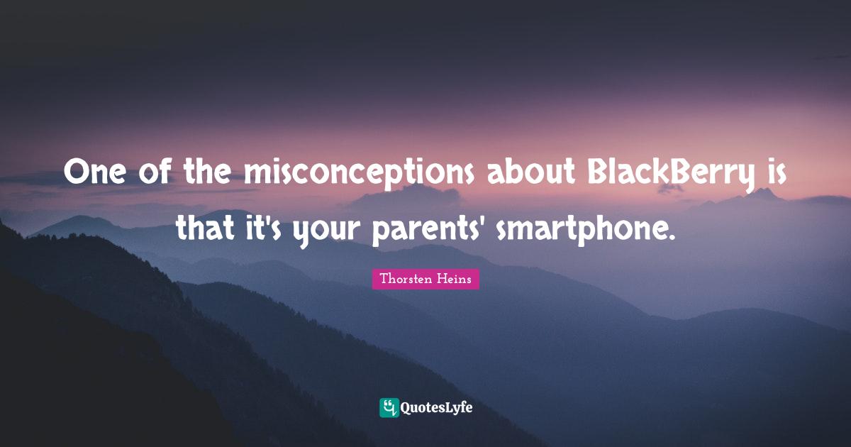 One of the misconceptions about BlackBerry is that it's your parents