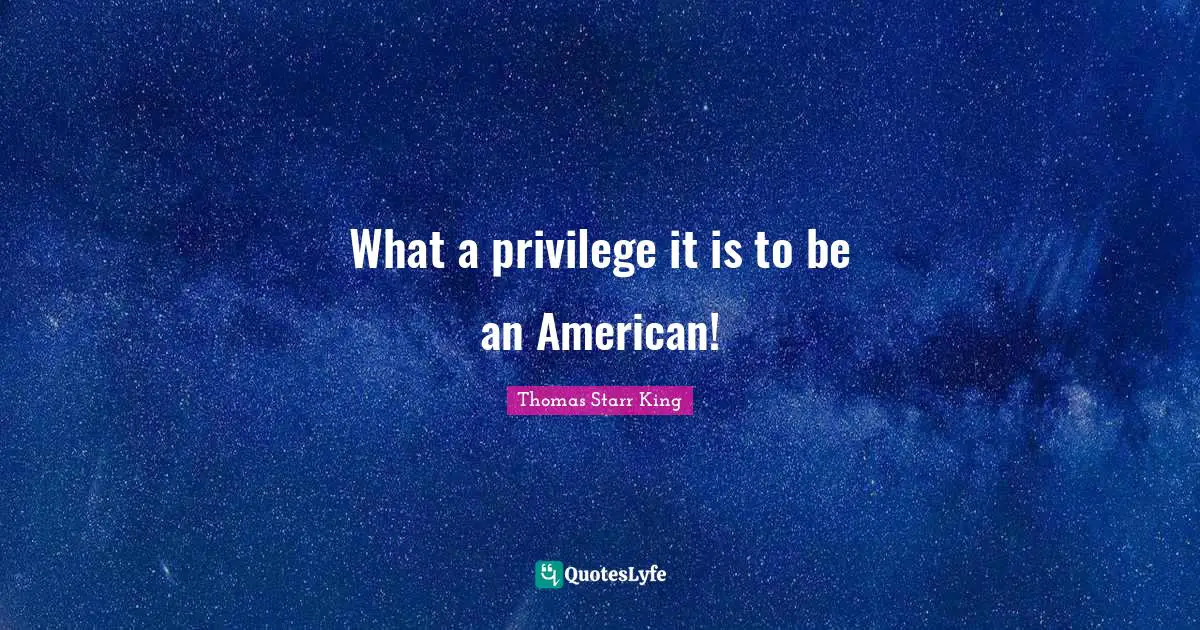 What a privilege it is to be an American!