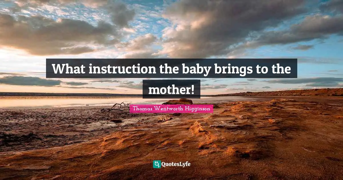 What instruction the baby brings to the mother!