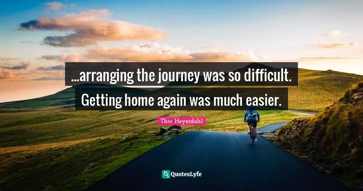 ...arranging the journey was so difficult. Getting home again was much easier.