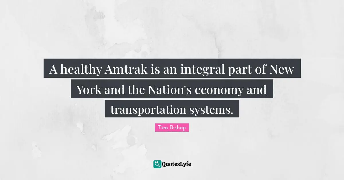 A healthy Amtrak is an integral part of New York and the Nation's economy and transportation systems.