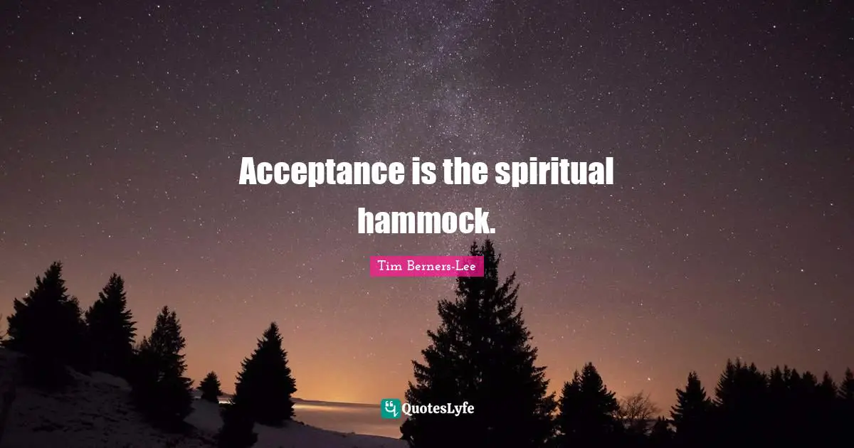Acceptance is the spiritual hammock.