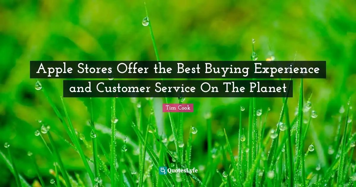 Tim Cook Quotes: "Apple Stores Offer the Best Buying Experience and Customer Service On The Planet"
