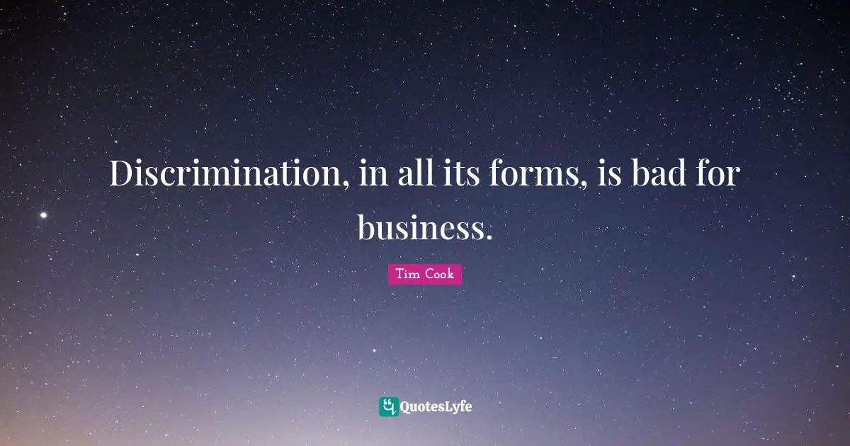 Discrimination, in all its forms, is bad for business.