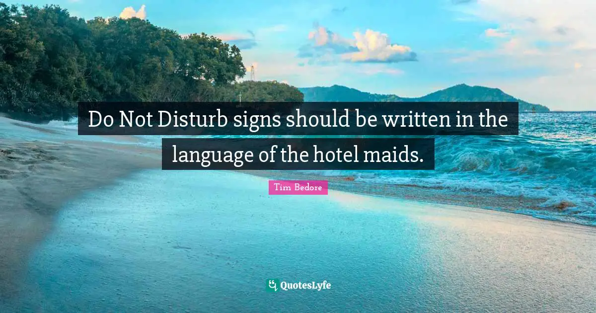 Do Not Disturb signs should be written in the language of the hotel maids.