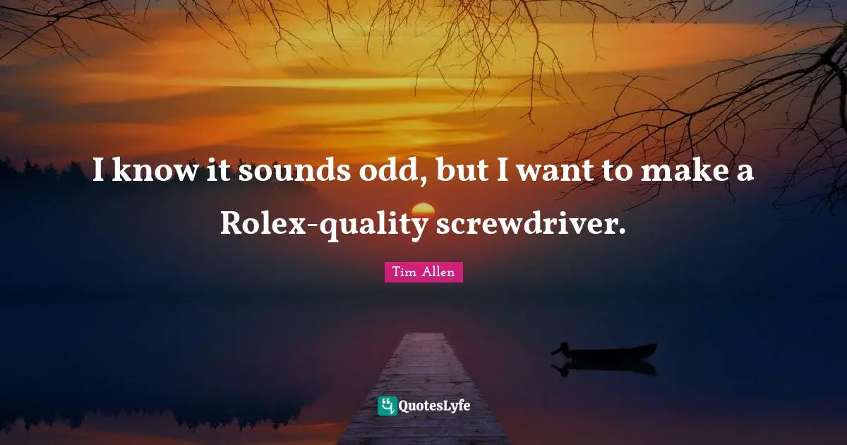 I know it sounds odd, but I want to make a Rolex-quality screwdriver.